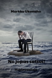 No jopas sattui!