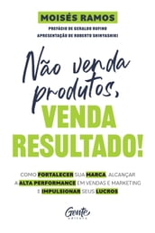 Não venda produtos, venda resultado!