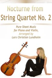 Nocturne from String Quartet No. 2 Pure Sheet Music for Piano and Violin, Arranged by Lars Christian Lundholm