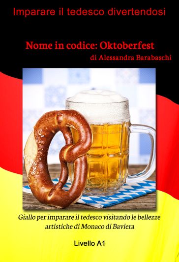 Nome in codice: Oktoberfest - Livello A1 (edizione tedesca) - Alessandra Barabaschi