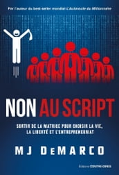 Non au script - Sortir de la matrice pour choisir la vie, la liberté et l entrepreneuriat