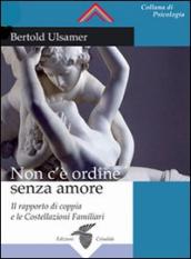 Non c è ordine senza amore. Il rapporto di coppia e le costellazioni familiari