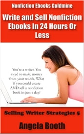 Nonfiction Ebooks Goldmine: Write and Sell Nonfiction Ebooks In 24 Hours Or Less