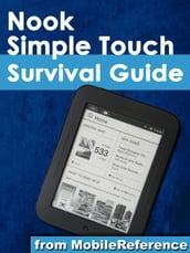 Nook Simple Touch Survival Guide: Step-by-Step User Guide for the Nook Simple Touch eReader: Getting Started Downloading FREE eBooks and Surfing the Web Using the Hidden Web Browser (Mobi Manuals)