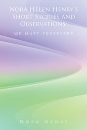Nora Helen Henry S Short Stories and Observations: We Must Persevere