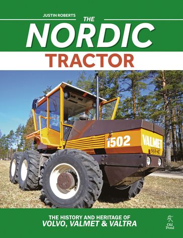 Nordic Tractor, The: The History and Heritage of Volvo, Valmet and Valtra - Justin Roberts