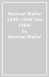 Norman Mailer 1945-1946 (loa #364)