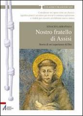 Nostro fratello di Assisi. Storia di un esperienza di Dio