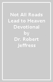 Not All Roads Lead to Heaven Devotional