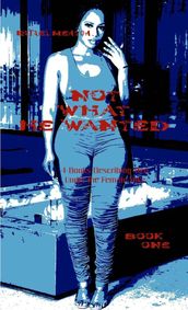 Not What He Wanted - Book One