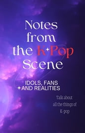 Notes from the K-Pop Scene: Idols, Fans, and Realities