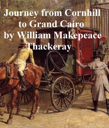 Notes on a Journey from Cornhill to Grand Cairo - William Makepeace Thackeray