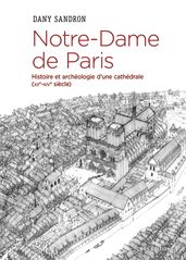 Notre-Dame de Paris. Histoire et archéologie d une cathédrale (XIIe-XIVe siècle)