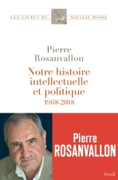 Notre histoire intellectuelle et politique - 1968-2018