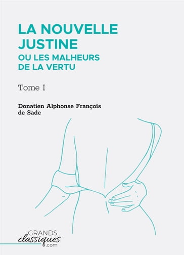 La Nouvelle Justine ou Les Malheurs de la vertu - Donatien Alphonse François de Sade