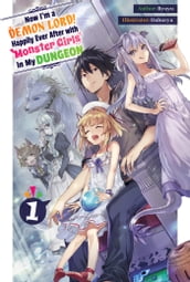 Now I m a Demon Lord! Happily Ever After with Monster Girls in My Dungeon: Volume 1