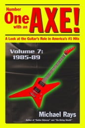 Number One with an Axe! A Look at the Guitar s Role in America s #1 Hits, Volume 7, 1985-89