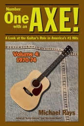 Number One with an Axe! A Look at the Guitar s Role in America s #1 Hits, Volume 4, 1970-74