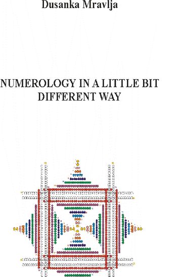 Numerology In a Little Bit Different Way (Some Fragments from a Magical Forest of Symbols - About Numbers and Energies) - Dusanka Mravlja