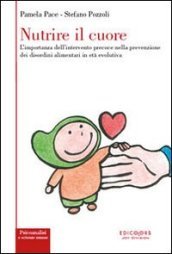 Nutrire il cuore. L importanza dell intervento precoce nella prevenzione dei disordini alimentari in età evolutiva