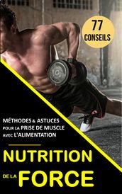 Nutrition de la force : 77 conseils, méthodes et astuces pour la prise de muscle avec l alimentation