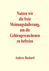 Nutzen wir die freie Meinungsäußerung, um die Gehirngewaschenen zu befreien