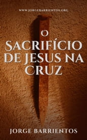O Sacrifício de Jesus na Cruz