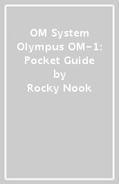 OM System Olympus OM-1: Pocket Guide