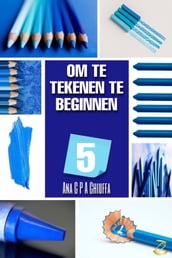 OM TE BEGINNEN MET TEKENEN 5