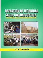 OPERATION OF TECHINICAL SKILLS TRAINING CENTRES FOR KNOWLEDGE, SKILLS ACQUISITION AND DEVELOPMENT