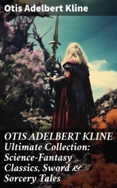 OTIS ADELBERT KLINE Ultimate Collection: Science-Fantasy Classics, Sword & Sorcery Tales