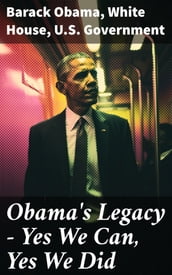 Obama s Legacy - Yes We Can, Yes We Did