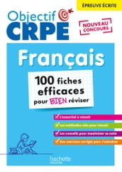 Objectif CRPE - 100 fiches efficaces pour bien réviser - Français, épreuve écrite d admissibilité