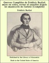Oeuvres Complètes de Frédéric Bastiat: Mises en Ordre, Revues et Annotées d après les Manuscrits de l auteur