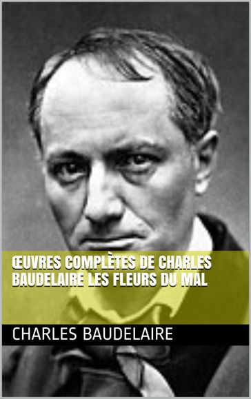 Oeuvres Complètes les fleurs du mal - Charles Beaudelaire