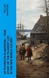 Of Plymouth Plantation - True Story of the Pilgrims  Life in the New World Colony