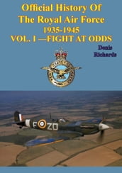 Official History of the Royal Air Force 1935-1945  Vol. I Fight at Odds [Illustrated Edition]
