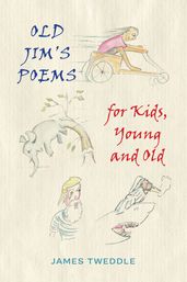 Old Jim s Poems for Kids, Young and Old
