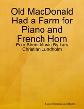 Old MacDonald Had a Farm for Piano and French Horn - Pure Sheet Music By Lars Christian Lundholm