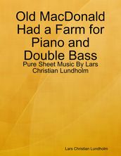 Old MacDonald Had a Farm for Piano and Double Bass - Pure Sheet Music By Lars Christian Lundholm