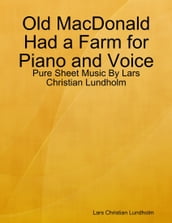 Old MacDonald Had a Farm for Piano and Voice - Pure Sheet Music By Lars Christian Lundholm