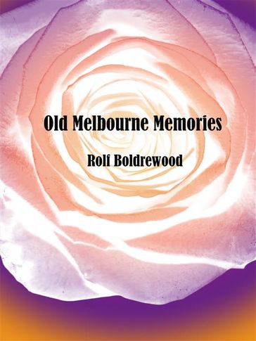 Old Melbourne Memories - Rolf Boldrewood