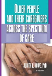 Older People and Their Caregivers Across the Spectrum of Care