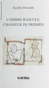 L Ombre bascule, chasseur de prismes