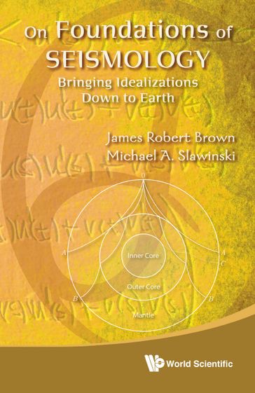 On Foundations Of Seismology: Bringing Idealizations Down To Earth - James Robert Brown - Michael A Slawinski