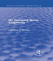 On Justifying Moral Judgements (Routledge Revivals)