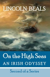 On the High Seas, an Irish Odyssey, Second in a Series