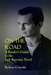 On the Road: A Reader s Guide to the Jack Kerouac Novel