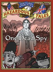 One Dead Spy (Nathan Hale s Hazardous Tales #1)