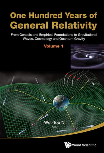 One Hundred Years Of General Relativity: From Genesis And Empirical Foundations To Gravitational Waves, Cosmology And Quantum Gravity - Volume 1 - Wei-Tou Ni
